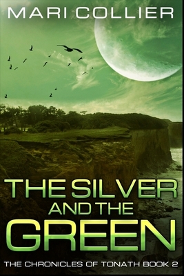 The Silver and the Green (The Chronicles of Tonath Book 2) by Mari Collier