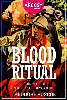 Blood Ritual: The Adventures of Scarlet and Bradshaw, Volume 1 by Theodore Roscoe