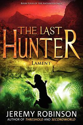 The Last Hunter - Lament (Book 4 of the Antarktos Saga) by Jeremy Robinson