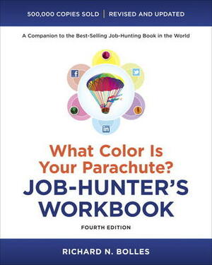 What Color Is Your Parachute? Job-Hunter's Workbook, Fourth Edition by Richard N. Bolles