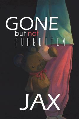 Gone But Not Forgotten by Jax
