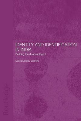 Identity and Identification in India: Defining the Disadvantaged by Laura Dudley Jenkins