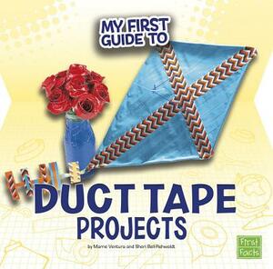 My First Guide to Duct Tape Projects by Marne Ventura, Sheri Bell-Rehwoldt