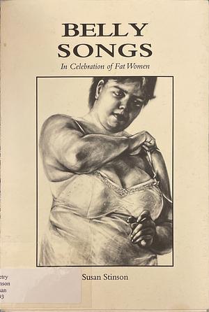 Belly Songs: In Celebration of Fat Women by Susan Stinson