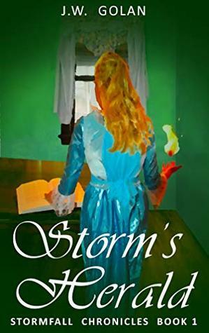 Storm's Herald: Stormfall Chronicles Book 1 by J.W. Golan