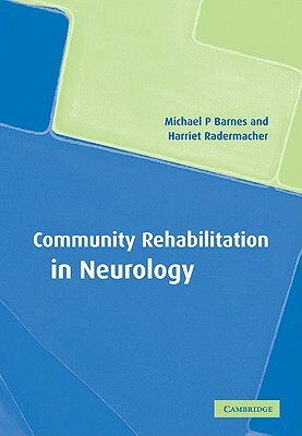 Community Rehabilitation in Neurology by Michael P. Barnes, Harriet Radermacher