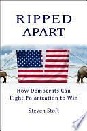 Ripped Apart: How Democrats Can Fight Polarization and Win by Steven Stoft