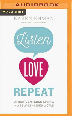 Listen. Love. Repeat.: Other-Centered Living in a Self-Centered World by Karen Ehman