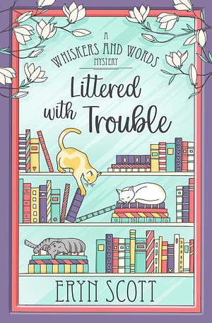 Littered with Trouble by Eryn Scott