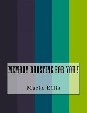 Memory Boosting For You ! by Maria Ellis