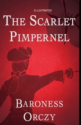 The Scarlet Pimpernel Illustrated by Baroness Orczy