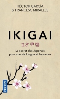 Ikigai : Le secret des Japonais pour une vie longue et heureuse by Francesc Miralles, Héctor García Puigcerver