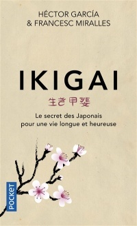 Ikigai : Le secret des Japonais pour une vie longue et heureuse by Francesc Miralles, Héctor García