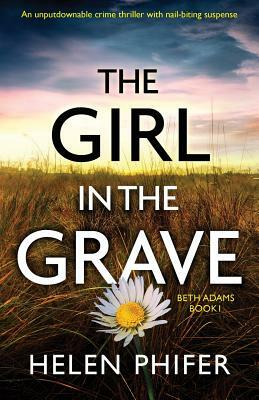 The Girl in the Grave: An unputdownable crime thriller with nail-biting suspense by Helen Phifer