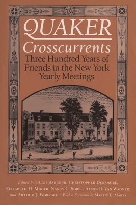 Quaker Crosscurrents: Three Hundred Years of Friends in the New York Yearly Meetings by 