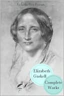 The Complete Works of Elizabeth Gaskell (20+ Books) by Elizabeth Gaskell, Golgotha Press