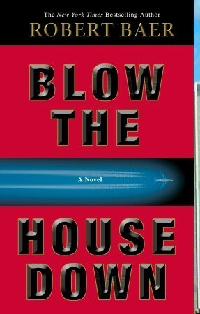 Blow the House Down by Robert B. Baer