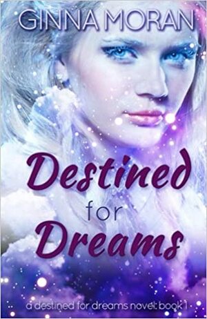 Destined for Dreams: Book One by Ginna Moran