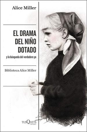 El drama del niño dotado: y la búsqueda del verdadero yo by Alice Miller