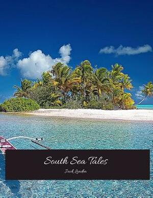 South Sea Tales: The Evergreen Classic Story (Annotated) By Jack London. by Jack London