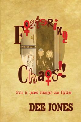 Fostering Chaos!!: Truth is indeed stranger than fiction by Dee Jones