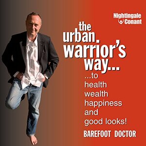 The Urban Warrior's Way: To Health, Wealth, Happiness and Good Looks! by Barefoot Doctor