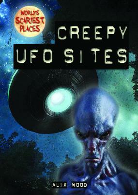 Creepy UFO Sites by Alix Wood