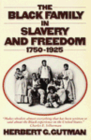 The Black Family in Slavery and Freedom, 1750-1925 by Herbert George Gutman