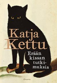 Erään kissan tutkimuksia by Katja Kettu