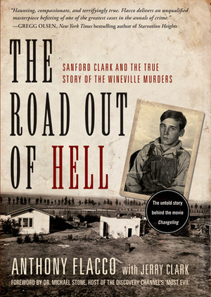 The Road Out of Hell: Sanford Clark and the True Story of the Wineville Murders by Jerry Clark, Anthony Flacco, Michael H. Stone