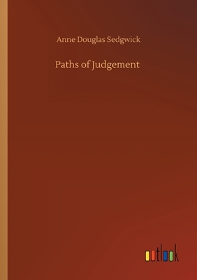Paths of Judgement by Anne Douglas Sedgwick