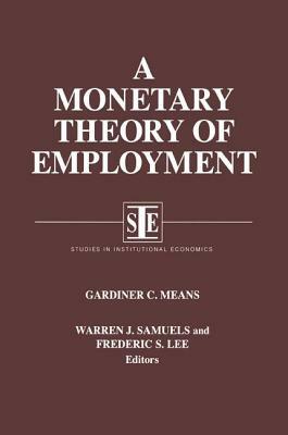 A Monetary Theory of Employment by Warren J. Samuels, Lily Xiao Hong Lee, Gardiner C. Means