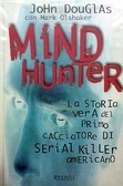 Mindhunter: La Storia vera del primo Cacciatore di Serial Killer Americano by John E. Douglas, Mark Olshaker