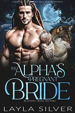 The Alpha's Pregnant Bride by Layla Silver