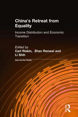 China's Retreat from Equality: Income Distribution and Economic Transition by Zhao Renwei, Carl Riskin, Li Shih