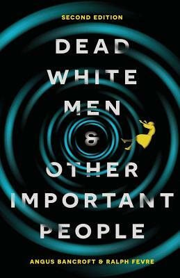 Dead White Men and Other Important People by Angus Bancroft, Ralph Fevre