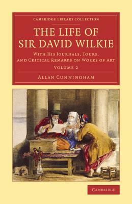 The Life of Sir David Wilkie - Volume 2 by Allan Cunningham