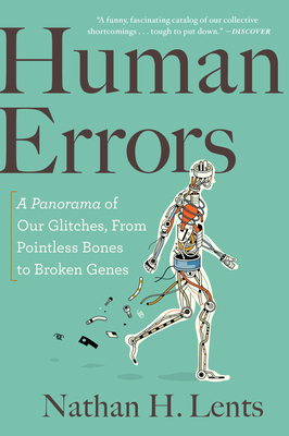 Human Errors: A Panorama of Our Glitches, from Pointless Bones to Broken Genes by Nathan H. Lents