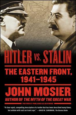 Hitler vs. Stalin: The Eastern Front, 1941-1945 by John Mosier