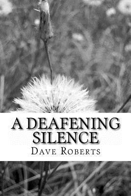 Deafening Silence by Dave Roberts