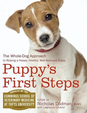 Puppy's First Steps: The Whole-Dog Approach to Raising a Happy, Healthy, Well-behaved Puppy by Tufts University, Nicholas Dodman, Nicholas Dodman, Lawrence Lindner
