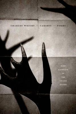 Caribou: Poems by Charles Wright