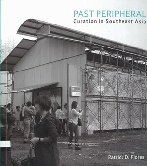 Past Peripheral: Curation in Southeast Asia by Patrick D. Flores
