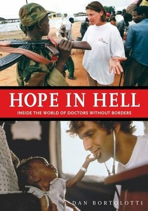 Hope in Hell: Inside the World of Doctors Without Borders by Dan Bortolotti