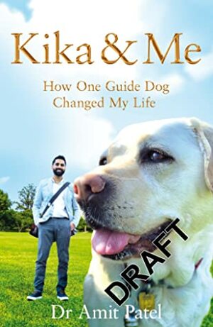 Kika & Me: How One Guide Dog Changed My Life by Amit Patel