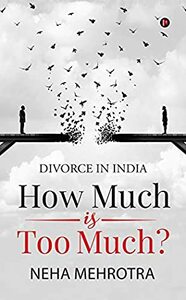 How much is too much? : Divorce in India by Neha Mehrotra