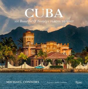 Cuba: 101 Beautiful and Nostalgic Places to Visit by Michael Connors