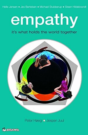 empathy: it's what holds the world together by Helle Jensen, Michael Stubberup, Jes Bertelsen, Peter Høeg, Steen Hildebrandt, Jesper Juul