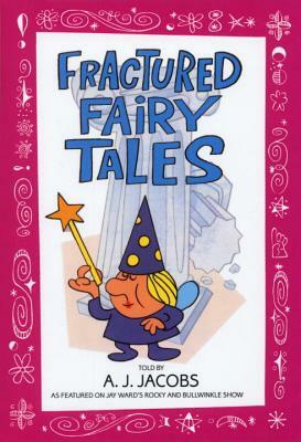 Fractured Fairy Tales by A. J. Jacobs