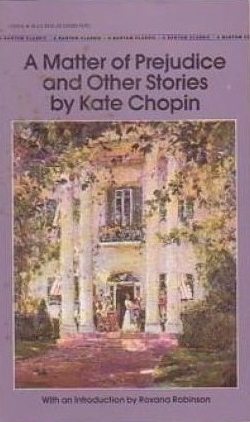 A Matter of Prejudice and Other Stories by Roxana Robinson, Kate Chopin
